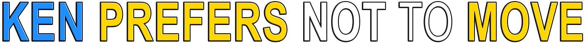 KEN PREFERS NOT TO MOVE